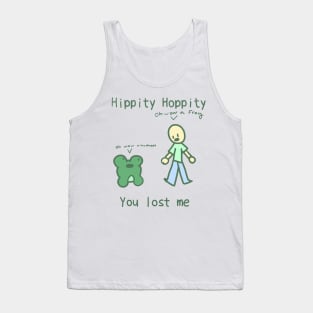 Hippity hoppity you lost me Tank Top